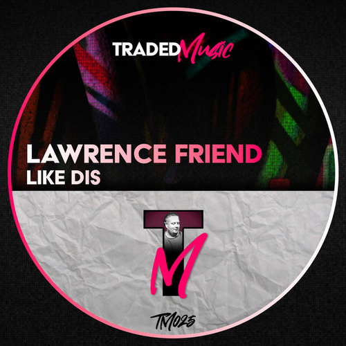 Lawrence Friend - Like Dis [TM025]